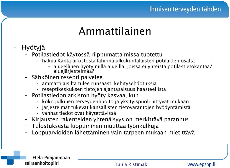 Sähköinen resepti palvelee ammattilaisilta tulee runsaasti kehitysehdotuksia reseptikeskuksen tietojen ajantasaisuus haasteellista Potilastiedon arkiston hyöty kasvaa, kun koko