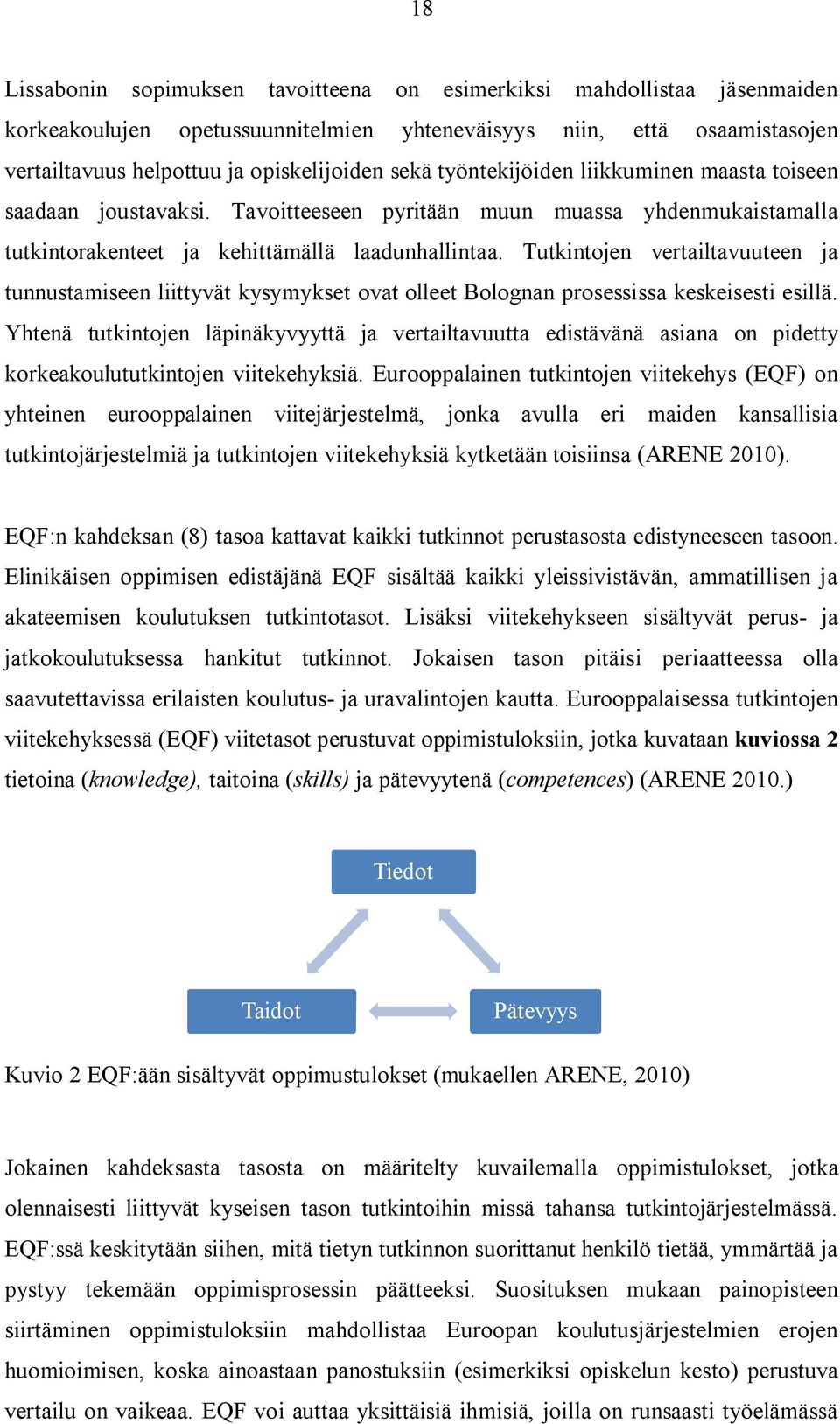 Tutkintojen vertailtavuuteen ja tunnustamiseen liittyvät kysymykset ovat olleet Bolognan prosessissa keskeisesti esillä.