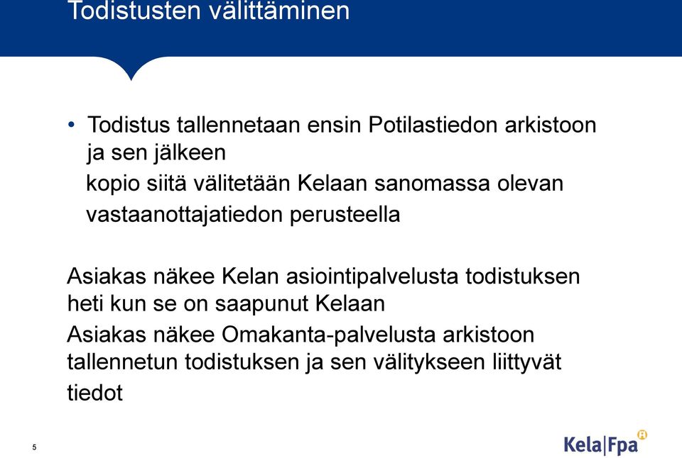 Asiakas näkee Kelan asiointipalvelusta todistuksen heti kun se on saapunut Kelaan Asiakas