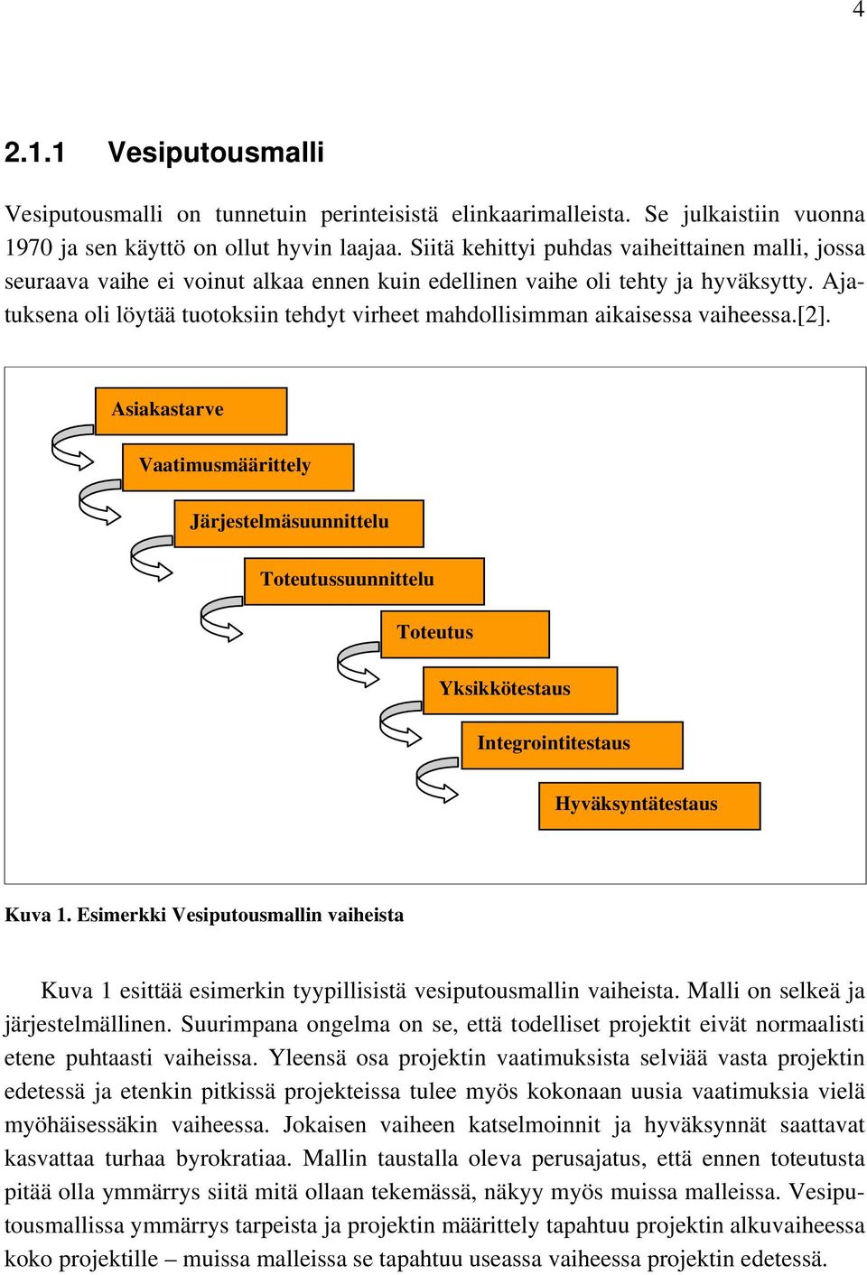 Ajatuksena oli löytää tuotoksiin tehdyt virheet mahdollisimman aikaisessa vaiheessa.[2].