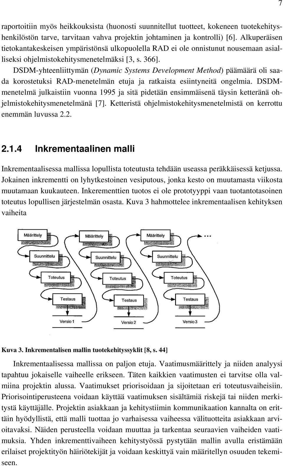 DSDM-yhteenliittymän (Dynamic Systems Development Method) päämäärä oli saada korostetuksi RAD-menetelmän etuja ja ratkaista esiintyneitä ongelmia.