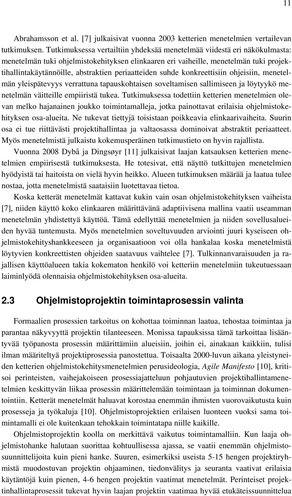 periaatteiden suhde konkreettisiin ohjeisiin, menetelmän yleispätevyys verrattuna tapauskohtaisen soveltamisen sallimiseen ja löytyykö menetelmän väitteille empiiristä tukea.