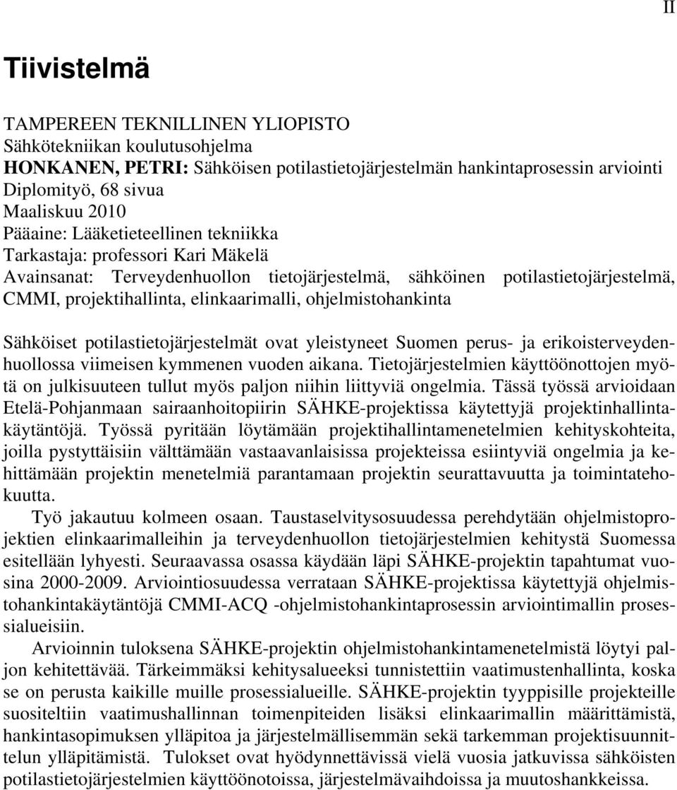 ohjelmistohankinta Sähköiset potilastietojärjestelmät ovat yleistyneet Suomen perus- ja erikoisterveydenhuollossa viimeisen kymmenen vuoden aikana.