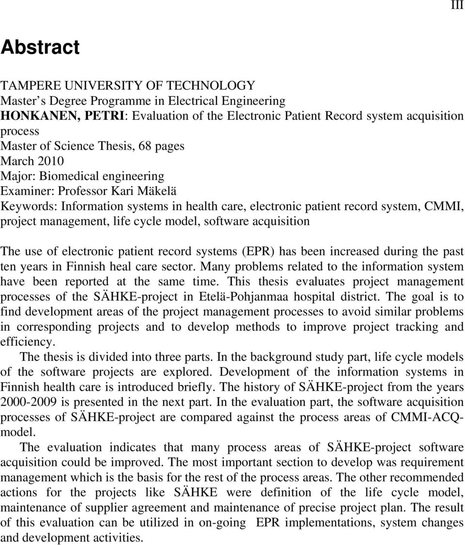 management, life cycle model, software acquisition The use of electronic patient record systems (EPR) has been increased during the past ten years in Finnish heal care sector.