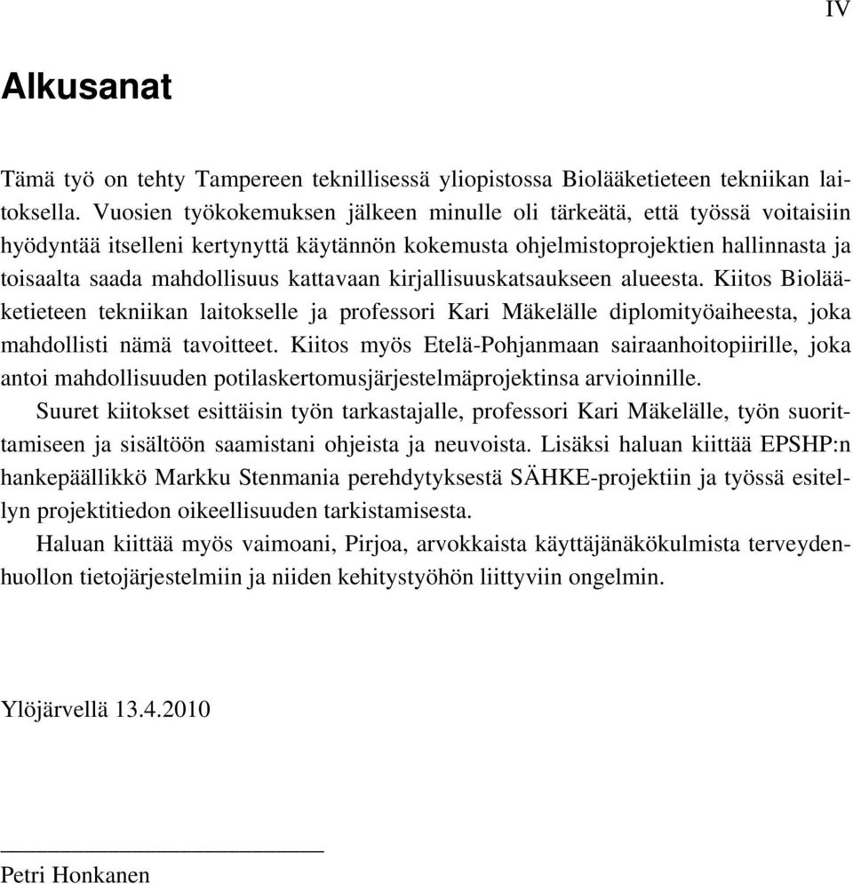 kattavaan kirjallisuuskatsaukseen alueesta. Kiitos Biolääketieteen tekniikan laitokselle ja professori Kari Mäkelälle diplomityöaiheesta, joka mahdollisti nämä tavoitteet.