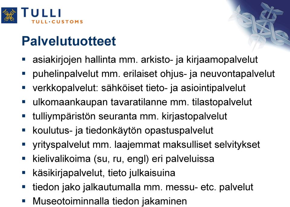 tilastopalvelut tulliympäristön seuranta mm. kirjastopalvelut koulutus- ja tiedonkäytön opastuspalvelut yrityspalvelut mm.