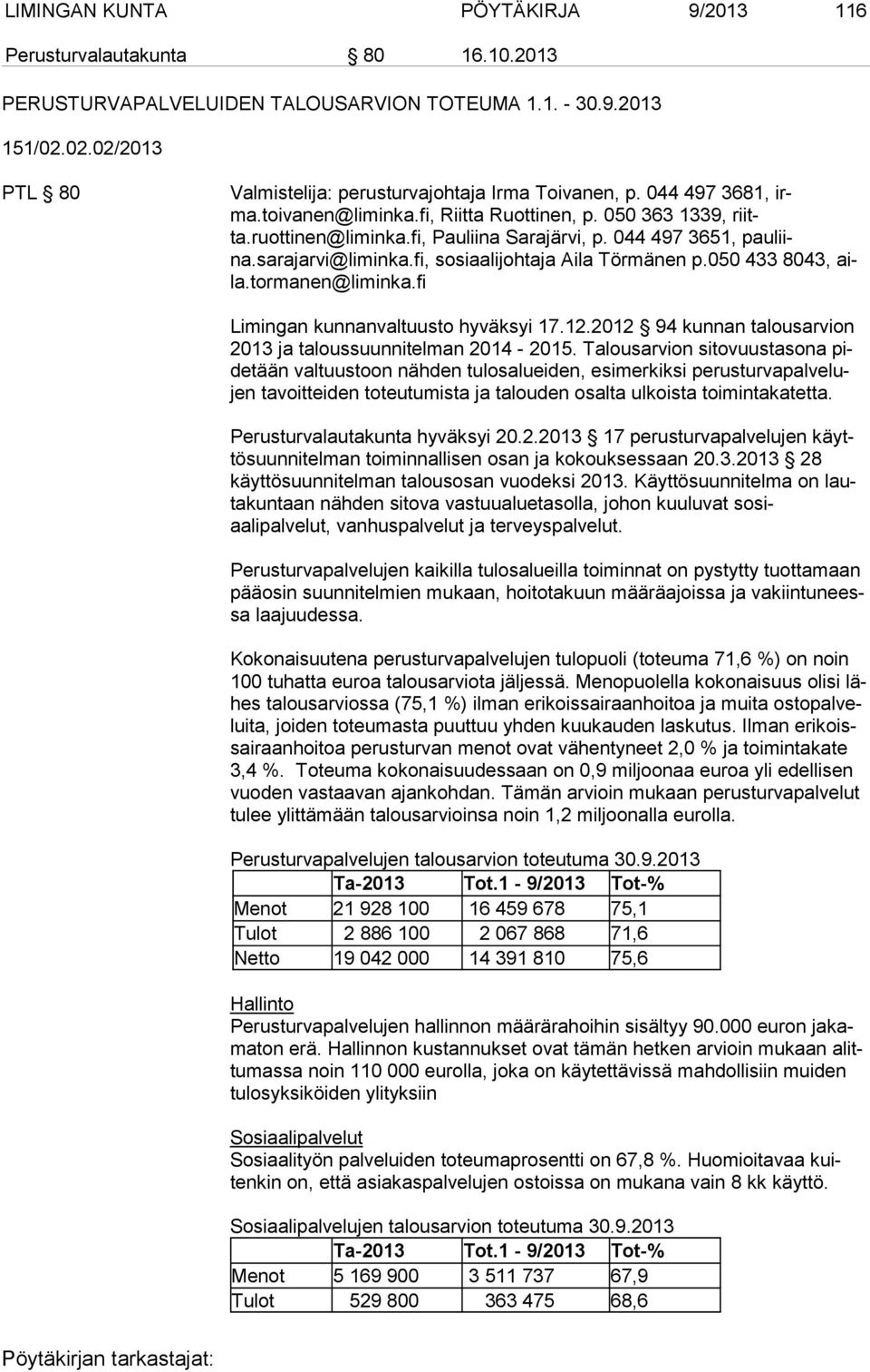 044 497 3651, pau liina.sarajarvi@liminka.fi, sosiaalijohtaja Aila Törmänen p.050 433 8043, aila.tormanen@liminka.fi Limingan kunnanvaltuusto hyväksyi 17.12.