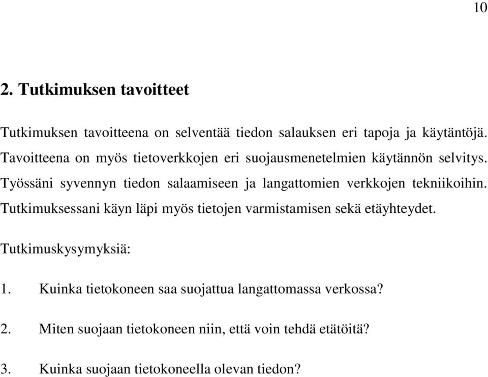 Työssäni syvennyn tiedon salaamiseen ja langattomien verkkojen tekniikoihin.