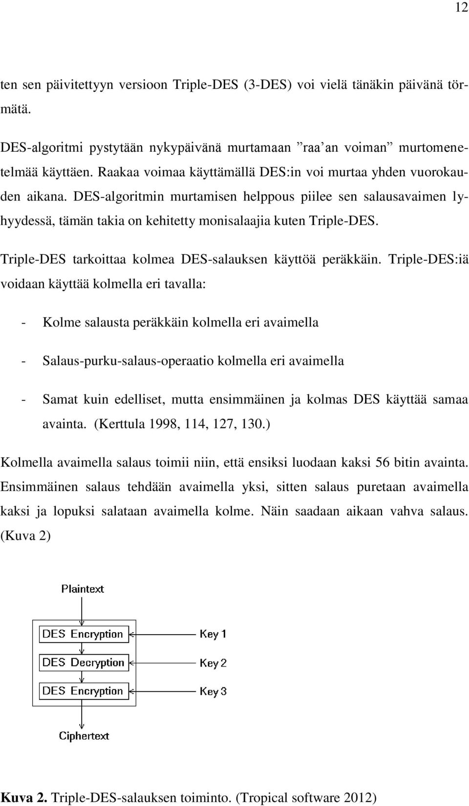 Triple-DES tarkoittaa kolmea DES-salauksen käyttöä peräkkäin.