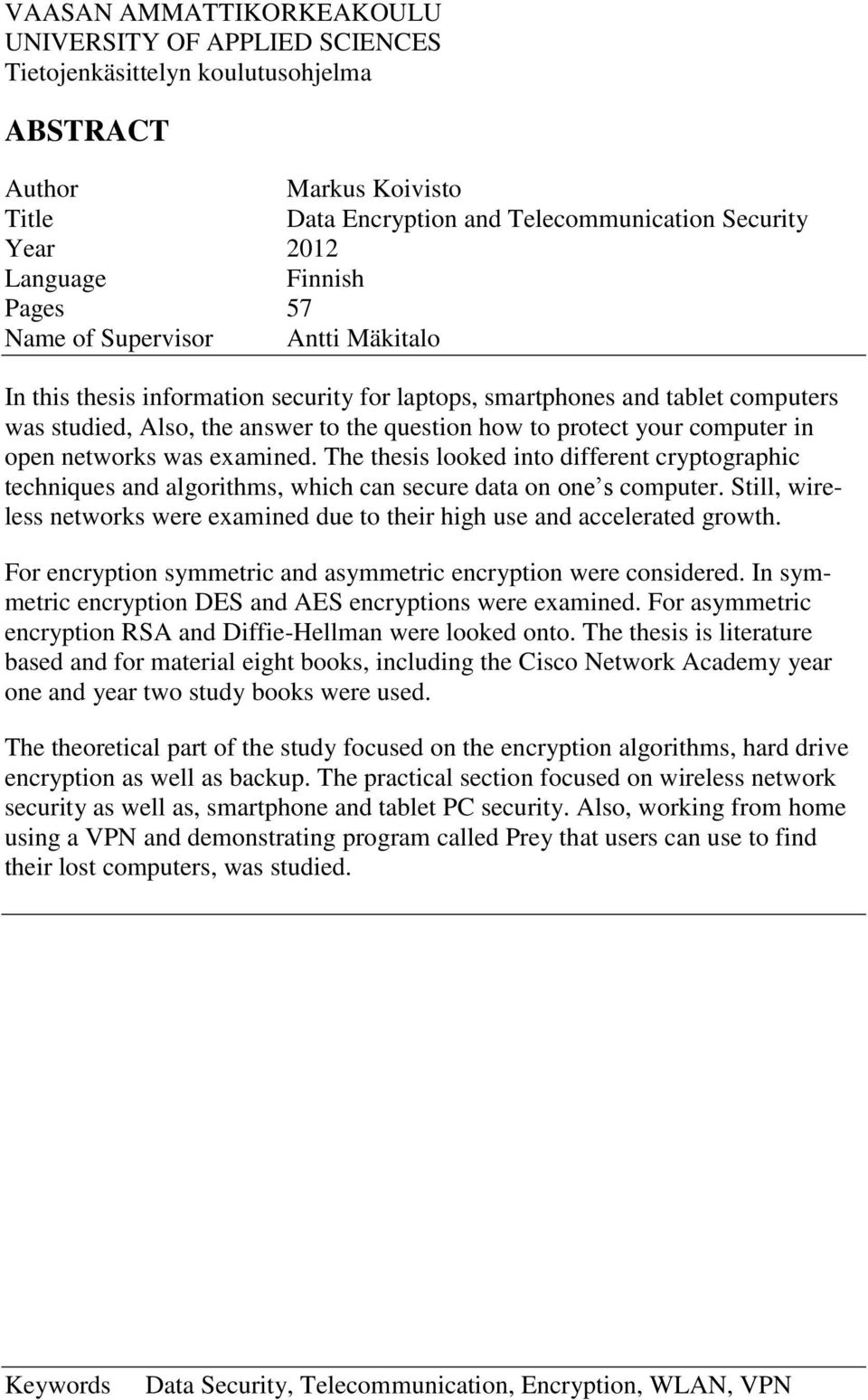 computer in open networks was examined. The thesis looked into different cryptographic techniques and algorithms, which can secure data on one s computer.