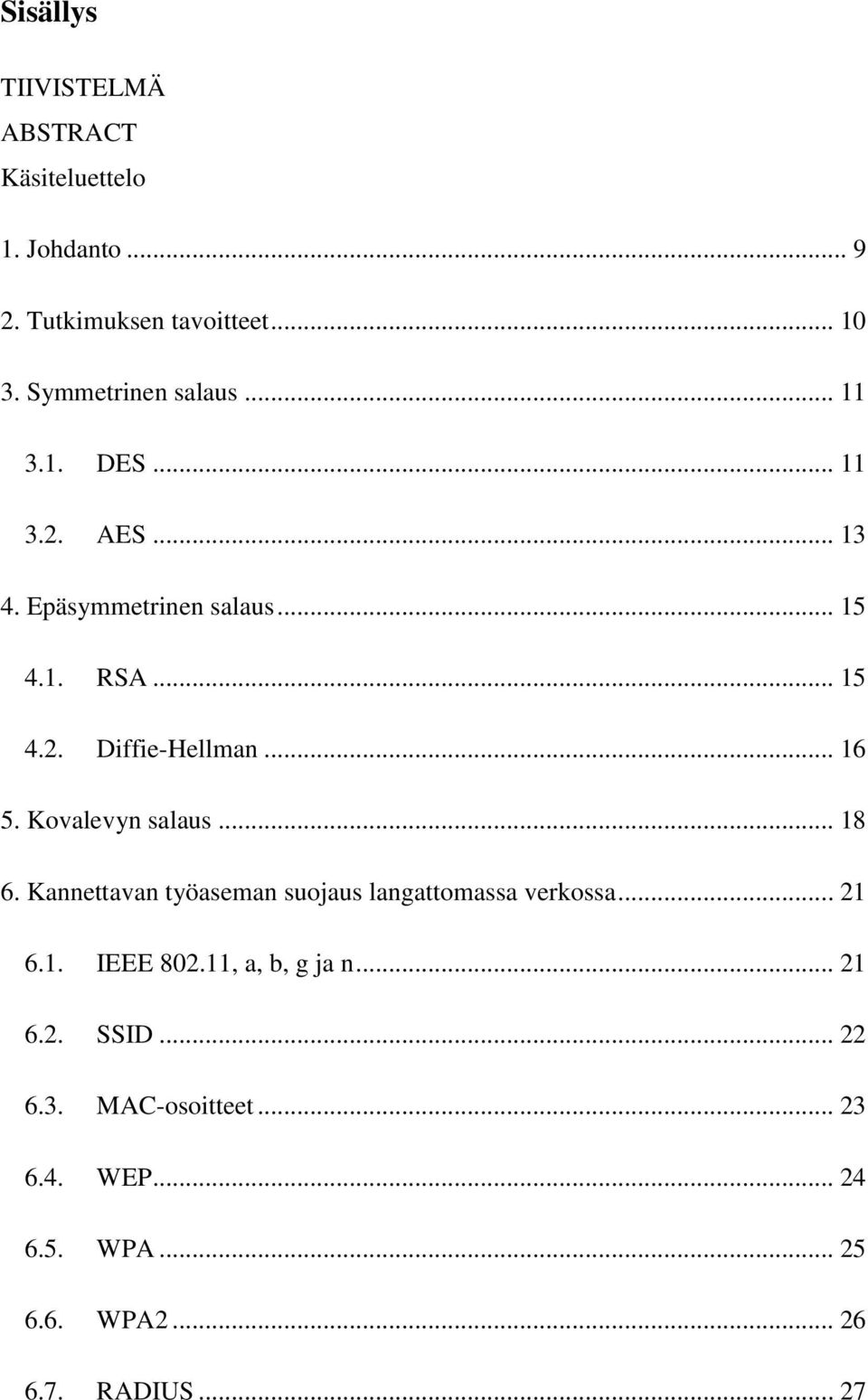 .. 16 5. Kovalevyn salaus... 18 6. Kannettavan työaseman suojaus langattomassa verkossa... 21 6.1. IEEE 802.