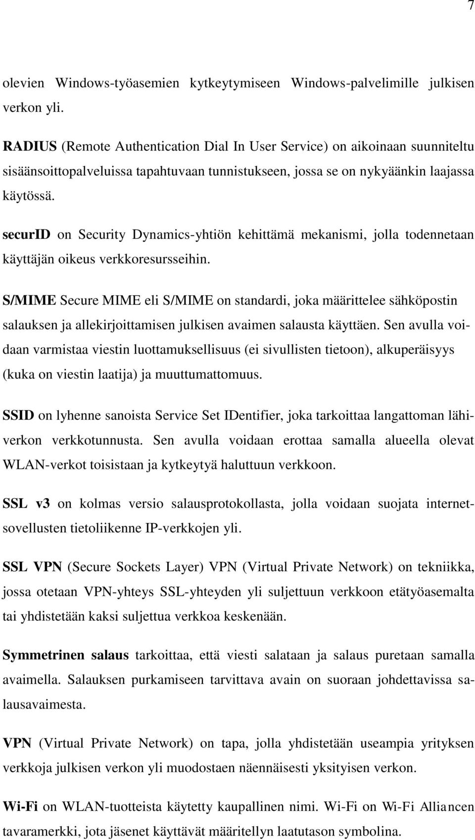 securid on Security Dynamics-yhtiön kehittämä mekanismi, jolla todennetaan käyttäjän oikeus verkkoresursseihin.