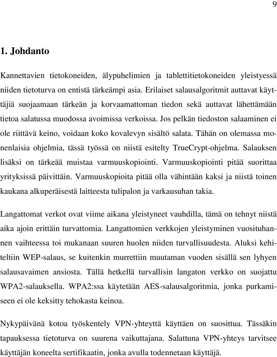 Jos pelkän tiedoston salaaminen ei ole riittävä keino, voidaan koko kovalevyn sisältö salata. Tähän on olemassa monenlaisia ohjelmia, tässä työssä on niistä esitelty TrueCrypt-ohjelma.