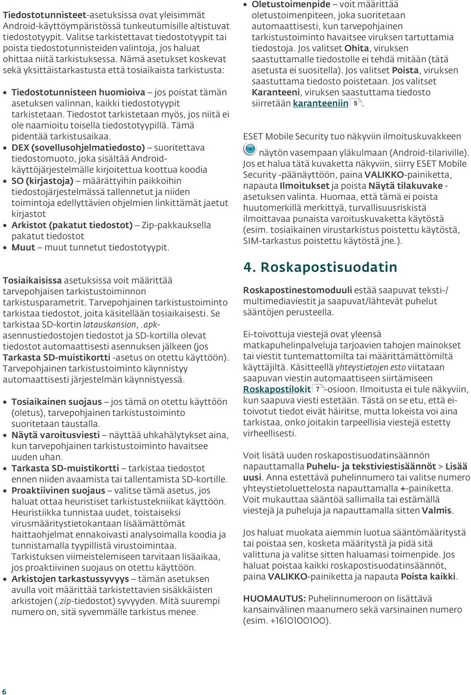 Nämä asetukset koskevat sekä yksittäistarkastusta että tosiaikaista tarkistusta: Tiedostotunnisteen huomioiva jos poistat tämän asetuksen valinnan, kaikki tiedostotyypit tarkistetaan.