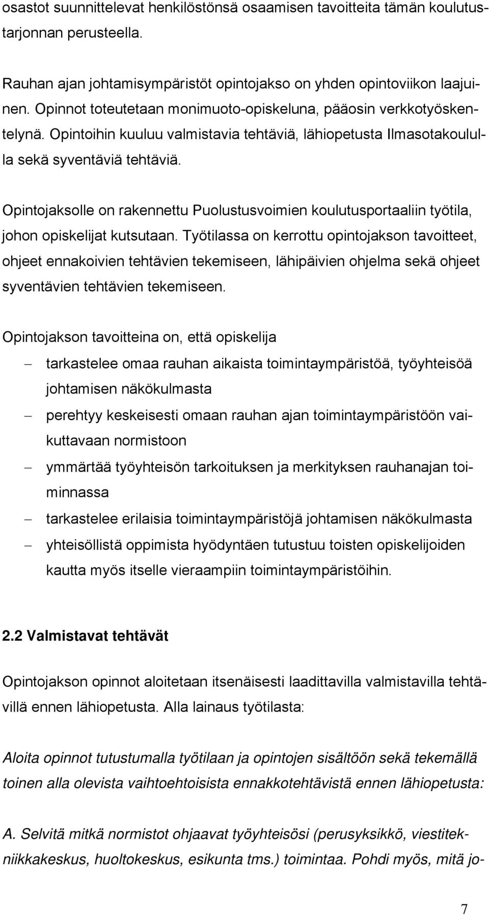 Opintojaksolle on rakennettu Puolustusvoimien koulutusportaaliin työtila, johon opiskelijat kutsutaan.