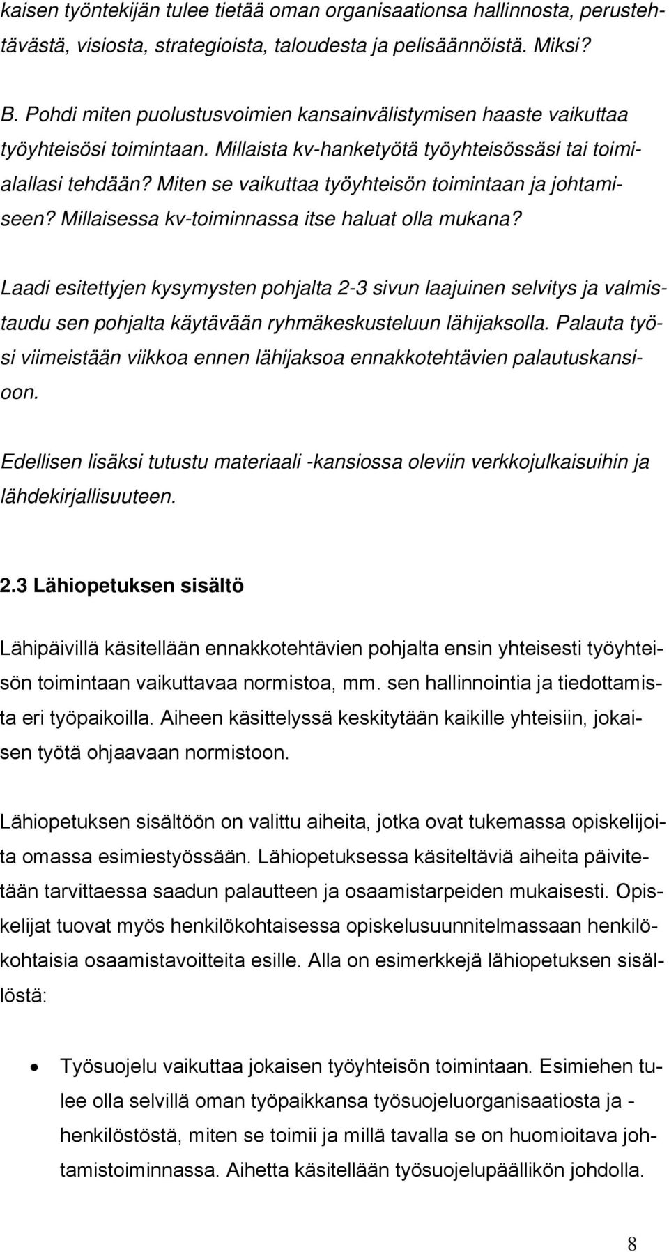 Miten se vaikuttaa työyhteisön toimintaan ja johtamiseen? Millaisessa kv-toiminnassa itse haluat olla mukana?