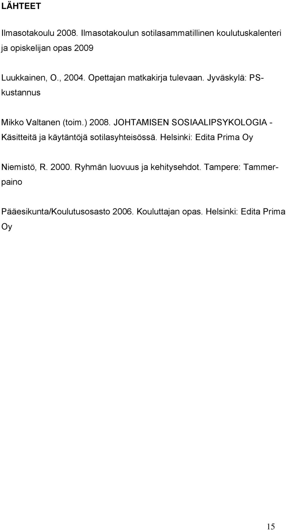 Opettajan matkakirja tulevaan. Jyväskylä: PSkustannus Mikko Valtanen (toim.) 2008.