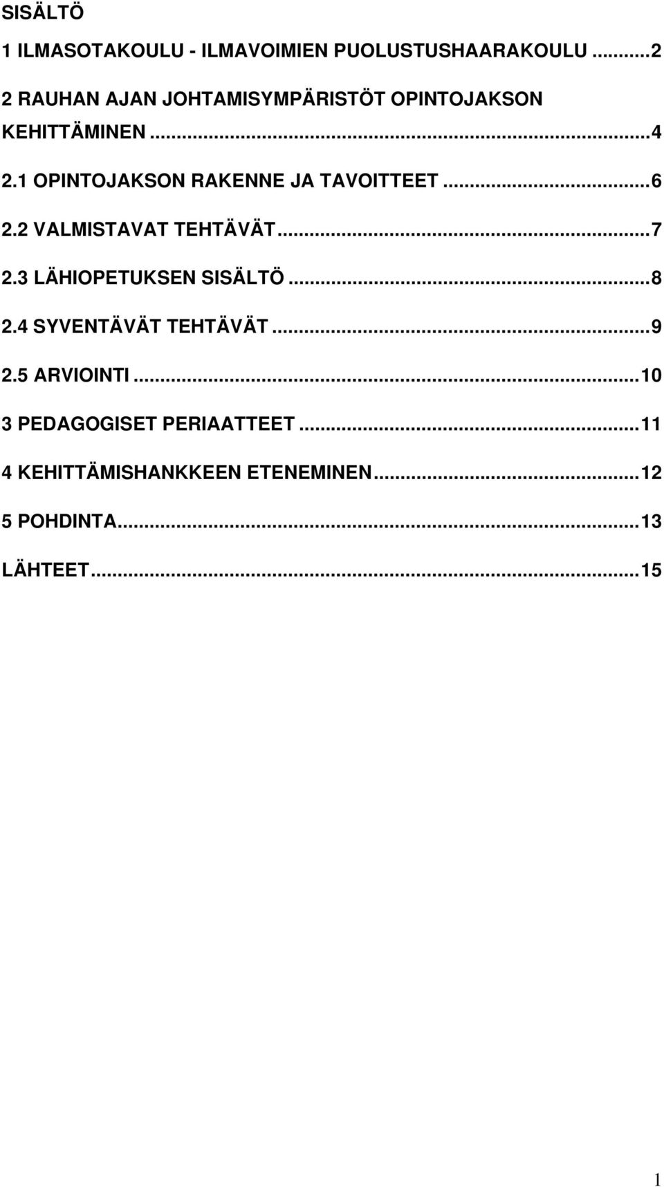 1 OPINTOJAKSON RAKENNE JA TAVOITTEET...6 2.2 VALMISTAVAT TEHTÄVÄT...7 2.