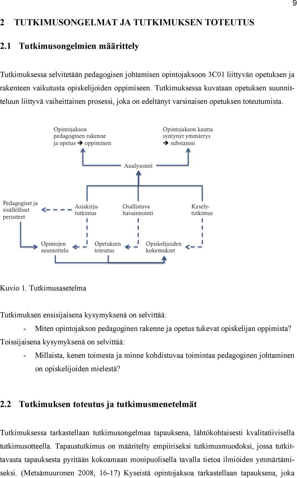 Tutkimuksessa kuvataan opetuksen suunnitteluun liittyvä vaiheittainen prosessi, joka on edeltänyt varsinaisen opetuksen toteutumista. Kuvio 1.