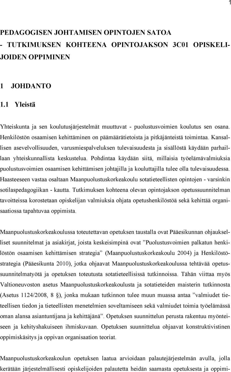 Kansallisen asevelvollisuuden, varusmiespalveluksen tulevaisuudesta ja sisällöstä käydään parhaillaan yhteiskunnallista keskustelua.