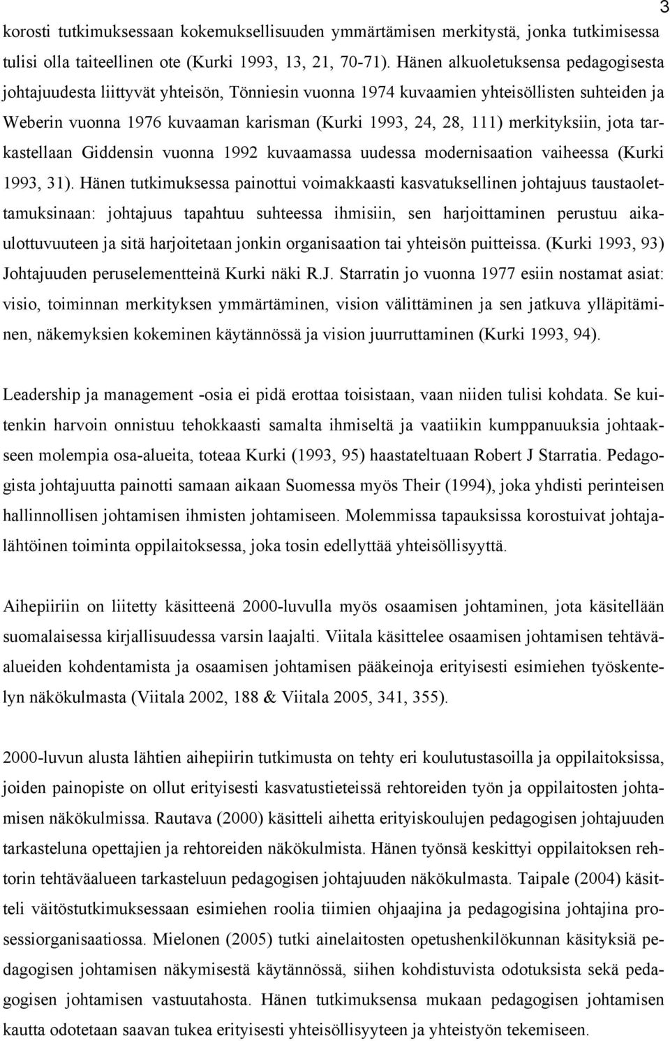 merkityksiin, jota tarkastellaan Giddensin vuonna 1992 kuvaamassa uudessa modernisaation vaiheessa (Kurki 1993, 31).