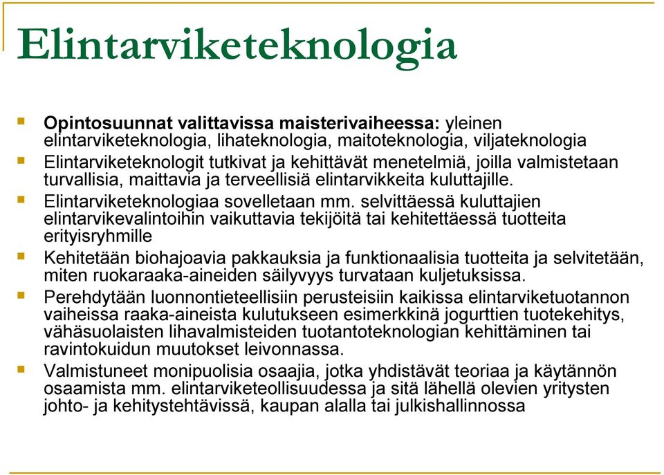 selvittäessä kuluttajien elintarvikevalintoihin vaikuttavia tekijöitä tai kehitettäessä tuotteita erityisryhmille Kehitetään biohajoavia pakkauksia ja funktionaalisia tuotteita ja selvitetään, miten