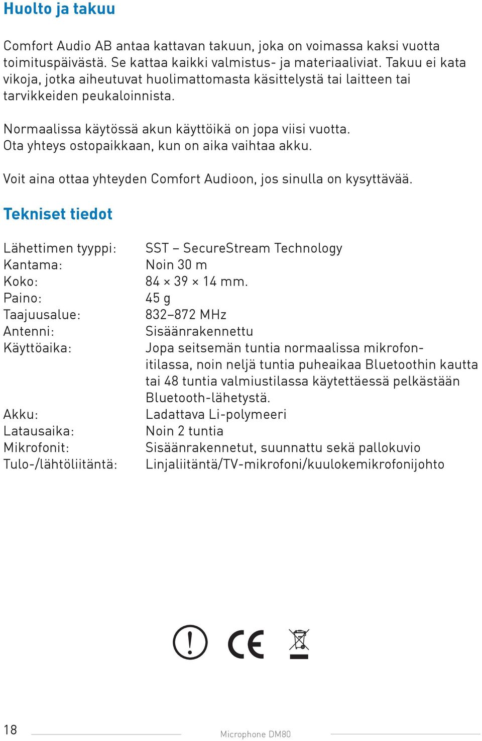 Ota yhteys ostopaikkaan, kun on aika vaihtaa akku. Voit aina ottaa yhteyden Comfort Audioon, jos sinulla on kysyttävää.