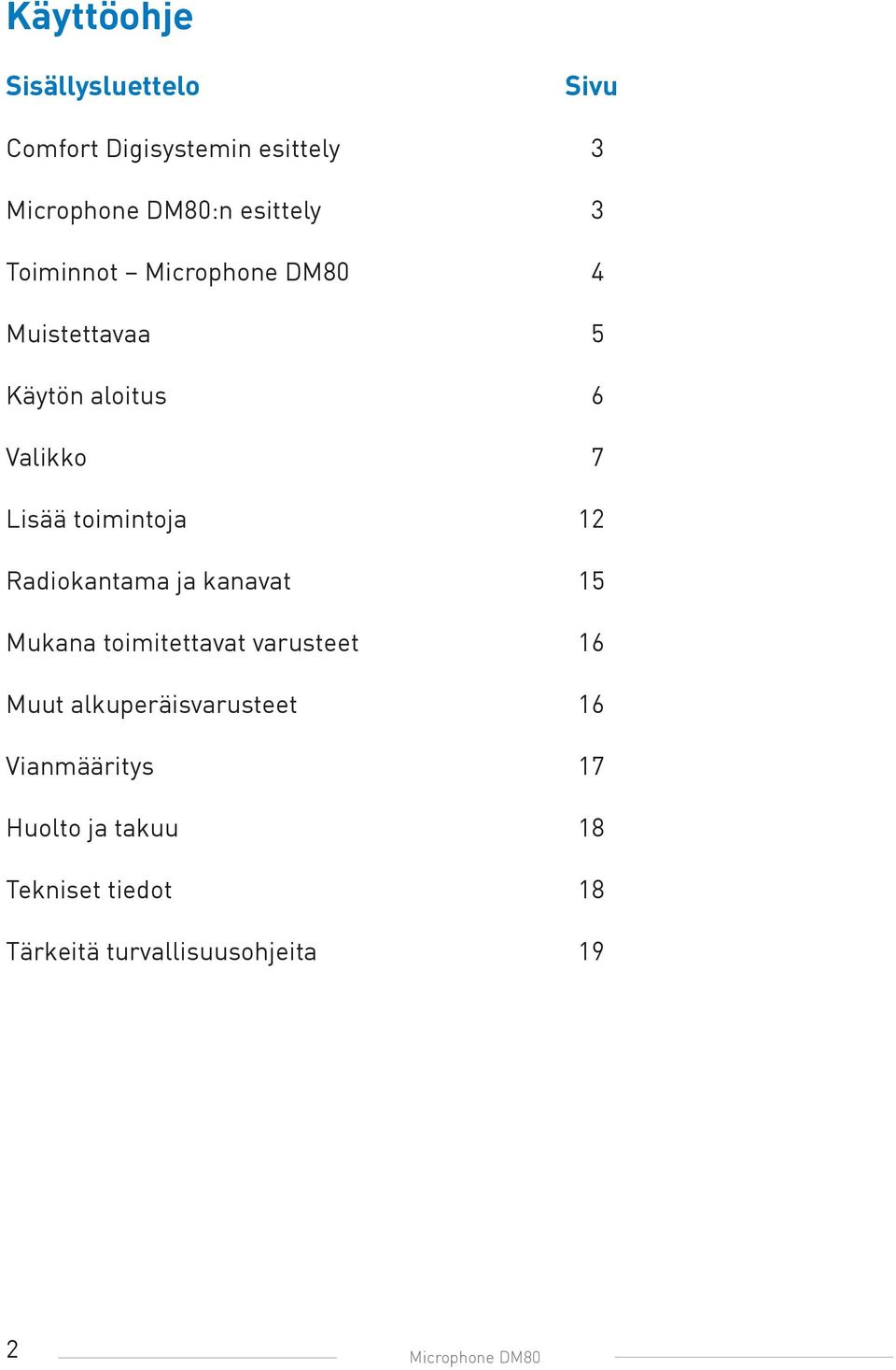 Radiokantama ja kanavat 15 Mukana toimitettavat varusteet 16 Muut alkuperäisvarusteet 16
