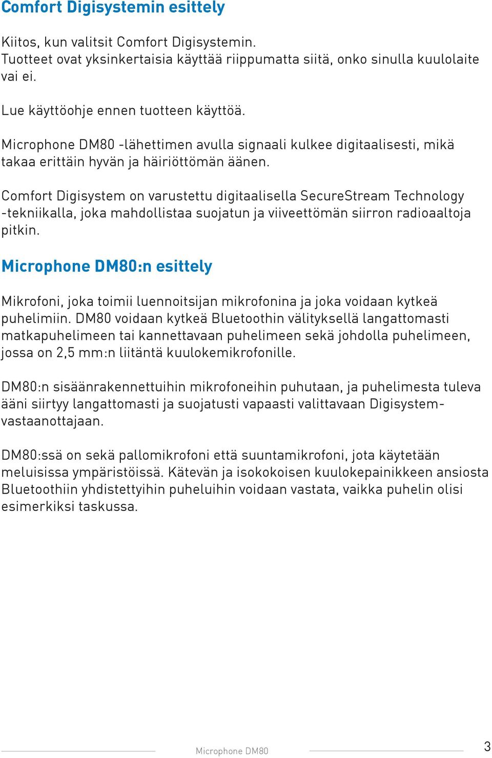 Comfort Digisystem on varustettu digitaalisella SecureStream Technology -tekniikalla, joka mahdollistaa suojatun ja viiveettömän siirron radioaaltoja pitkin.
