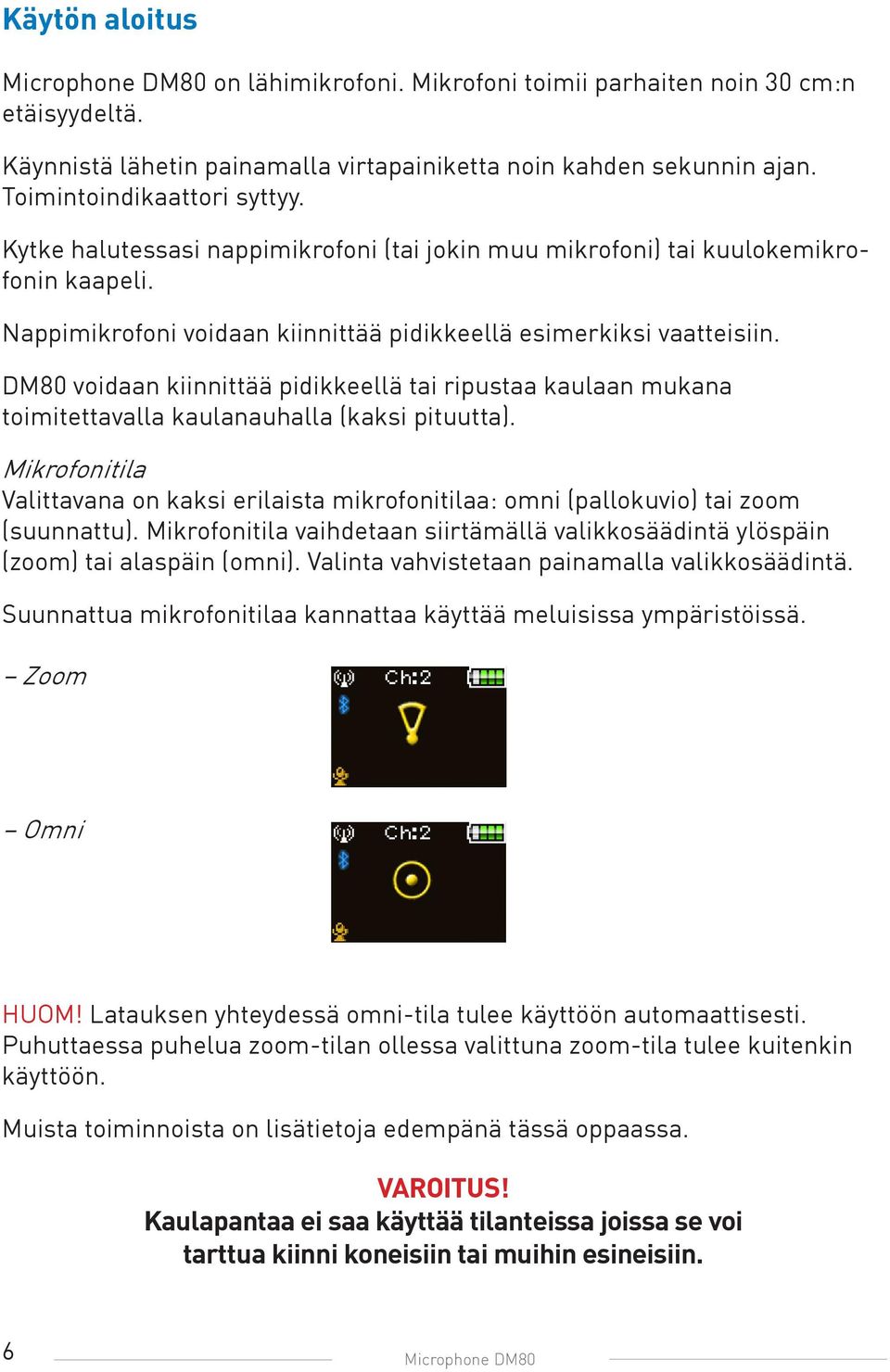 DM80 voidaan kiinnittää pidikkeellä tai ripustaa kaulaan mukana toimitettavalla kaulanauhalla (kaksi pituutta).