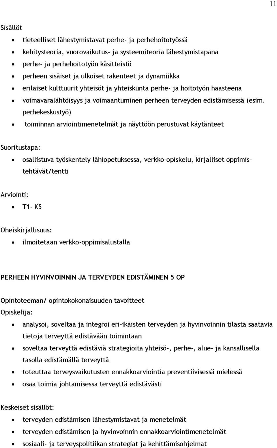 perhekeskustyö) toiminnan arviointimenetelmät ja näyttöön perustuvat käytänteet Suoritustapa: osallistuva työskentely lähiopetuksessa, verkko-opiskelu, kirjalliset oppimistehtävät/tentti Arviointi: