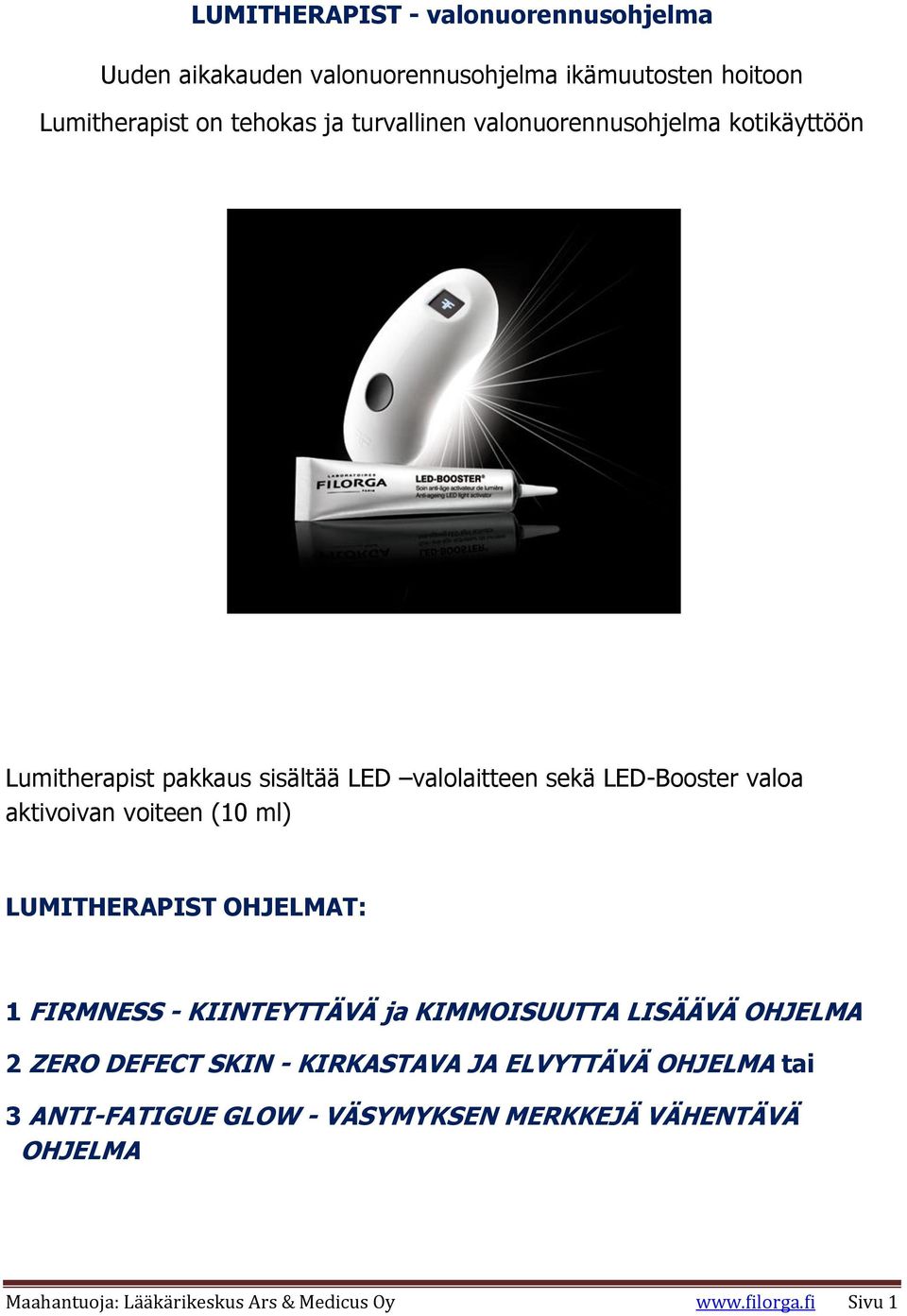 voiteen (10 ml) LUMITHERAPIST OHJELMAT: 1 FIRMNESS - KIINTEYTTÄVÄ ja KIMMOISUUTTA LISÄÄVÄ OHJELMA 2 ZERO DEFECT SKIN - KIRKASTAVA JA