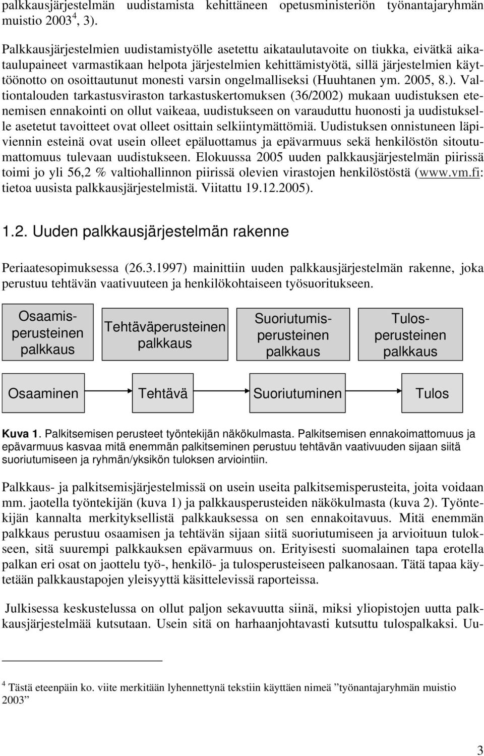 osoittautunut monesti varsin ongelmalliseksi (Huuhtanen ym. 2005, 8.).