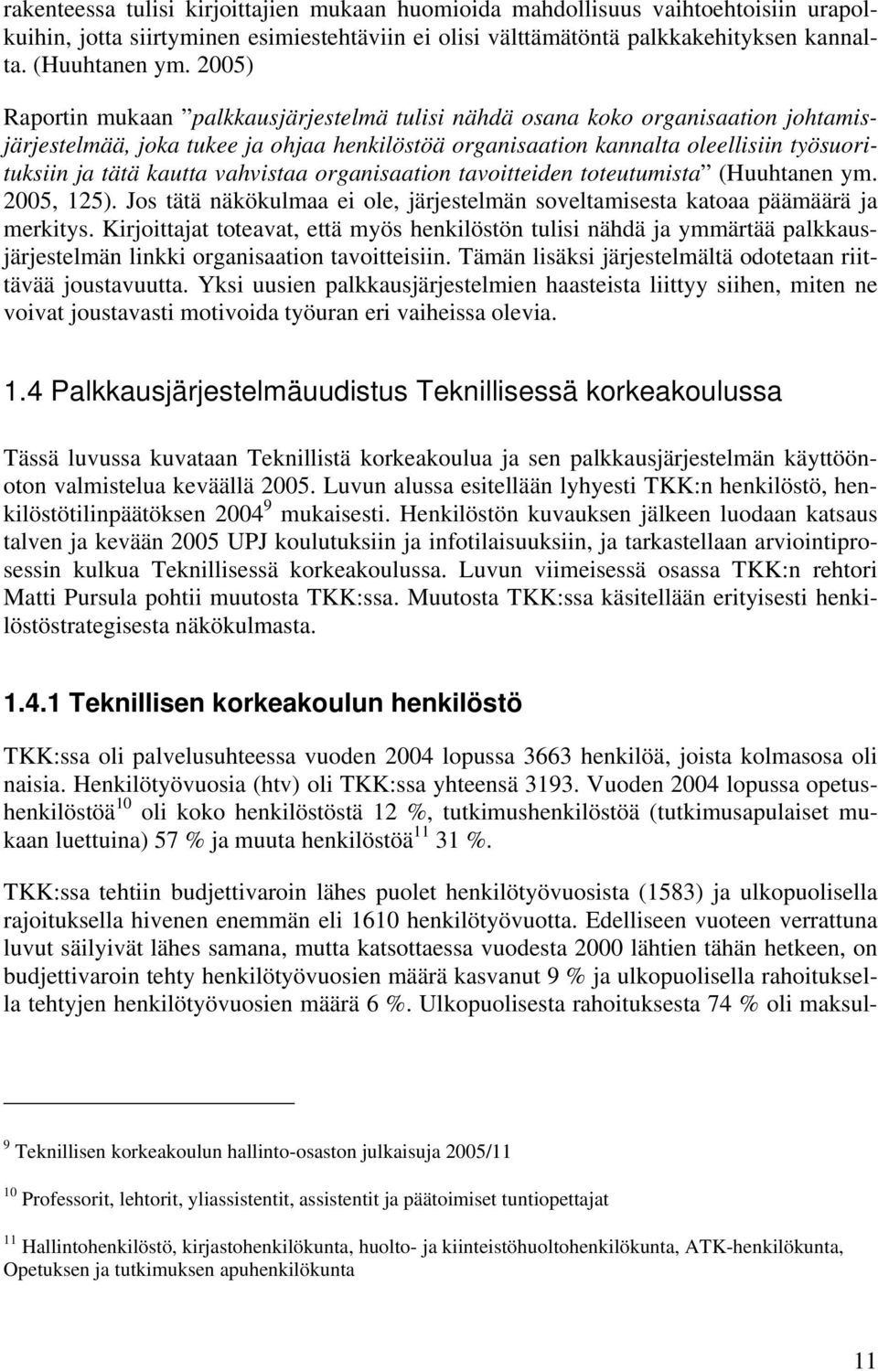 vahvistaa organisaation tavoitteiden toteutumista (Huuhtanen ym. 2005, 125). Jos tätä näkökulmaa ei ole, järjestelmän soveltamisesta katoaa päämäärä ja merkitys.