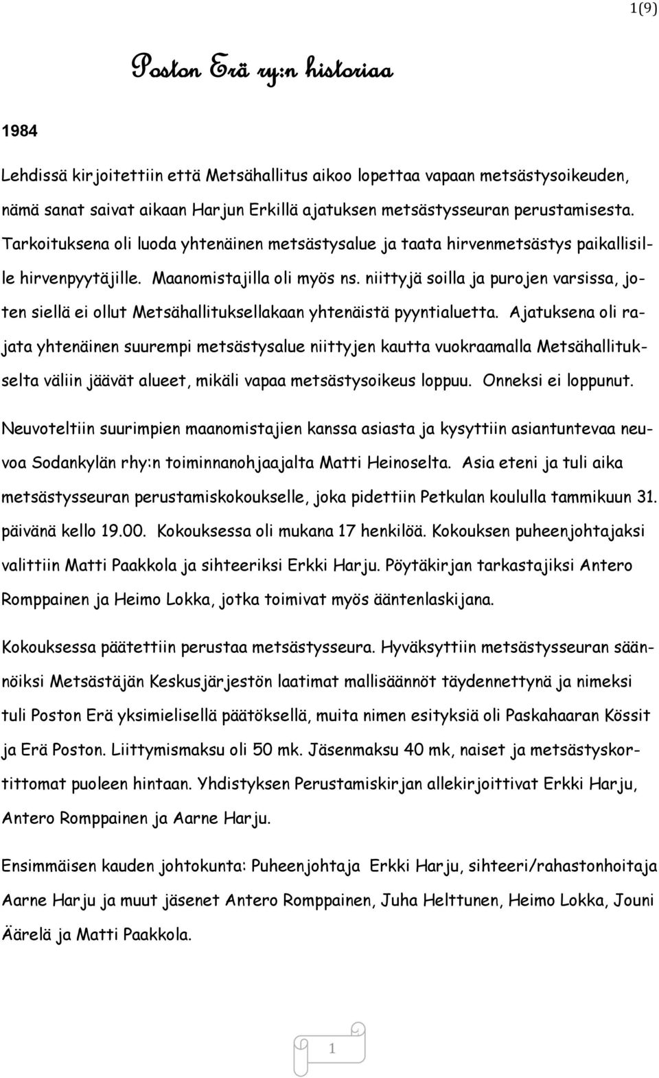 niittyjä soilla ja purojen varsissa, joten siellä ei ollut Metsähallituksellakaan yhtenäistä pyyntialuetta.