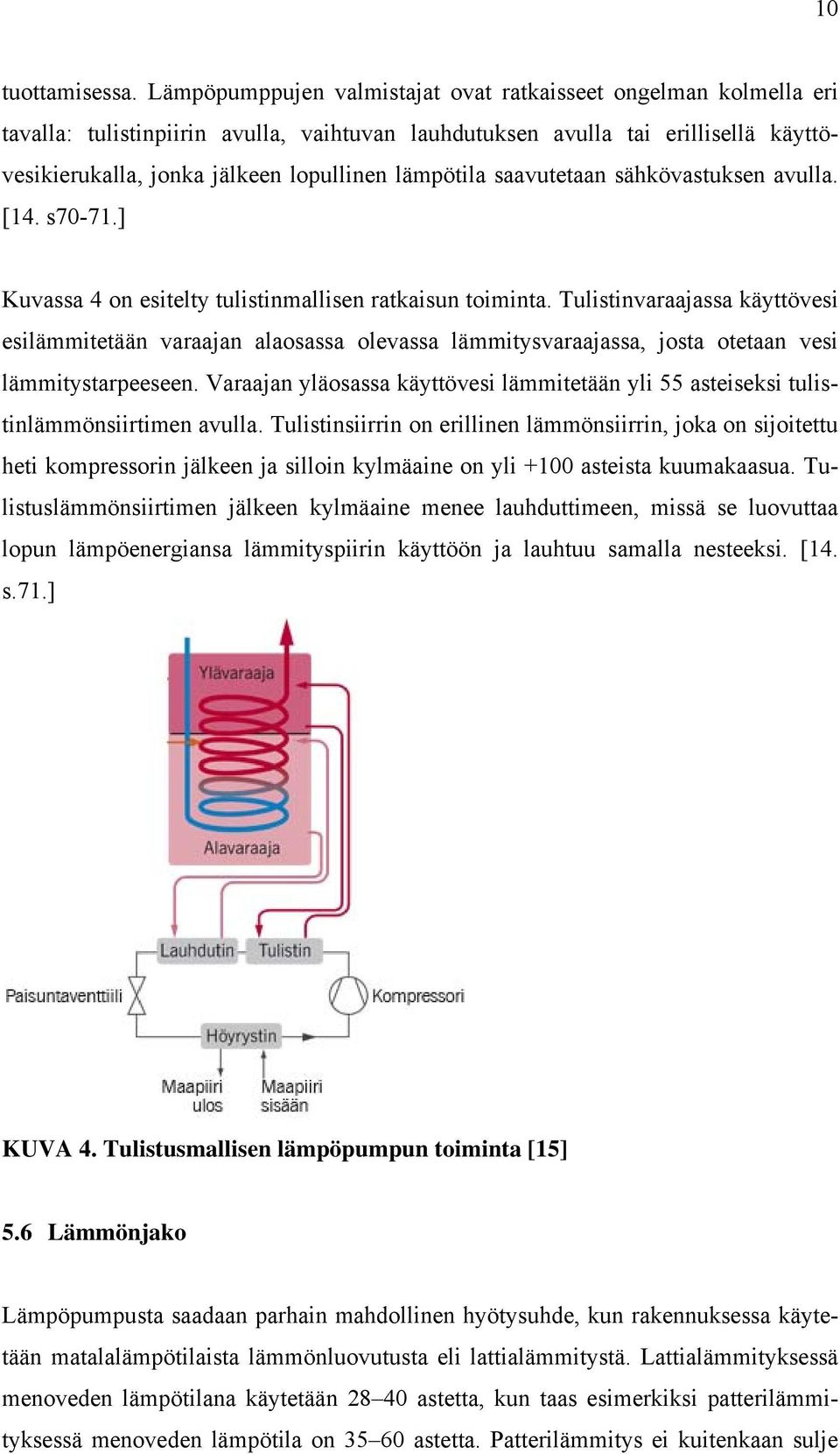 lämpötila saavutetaan sähkövastuksen avulla. [14. s70-71.] Kuvassa 4 on esitelty tulistinmallisen ratkaisun toiminta.