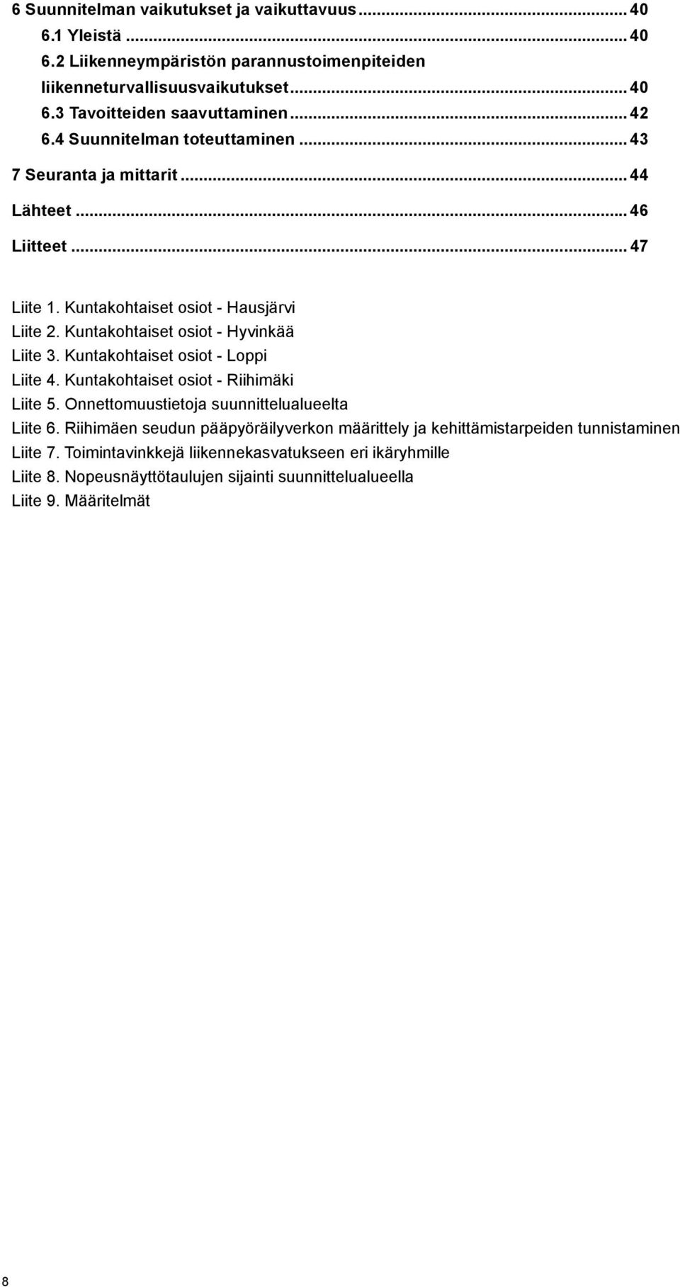 Kuntakohtaiset osiot - Hyvinkää Liite 3. Kuntakohtaiset osiot - Loppi Liite 4. Kuntakohtaiset osiot - Riihimäki Liite 5. Onnettomuustietoja suunnittelualueelta Liite 6.