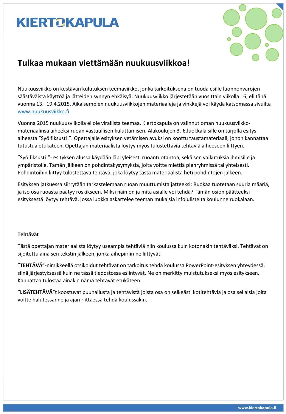 Kiertokapula on valinnut oman nuukuusviikkomateriaalinsa aiheeksi ruoan vastuullisen kuluttamisen. Alakoulujen 3. 6.luokkalaisille on tarjolla esitys aiheesta Syö fiksusti!