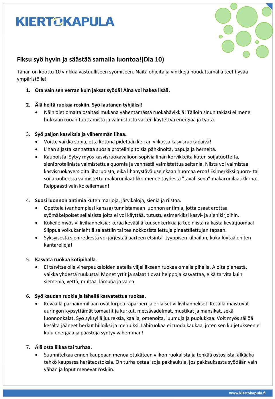 Tällöin sinun takiasi ei mene hukkaan ruoan tuottamista ja valmistusta varten käytettyä energiaa ja työtä. 3. Syö paljon kasviksia ja vähemmän lihaa.