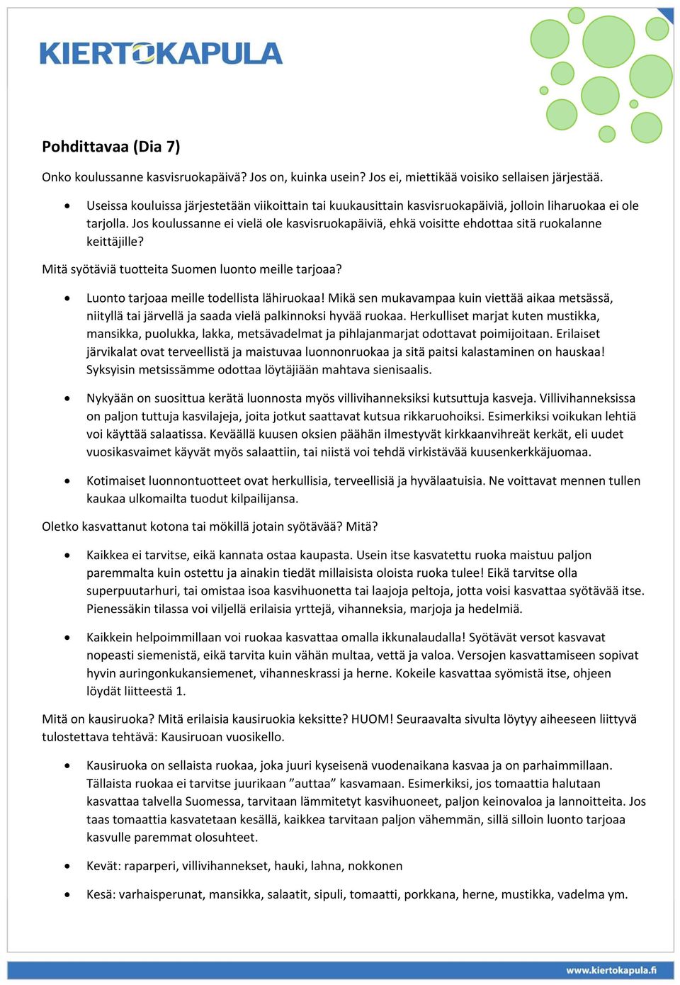 Jos koulussanne ei vielä ole kasvisruokapäiviä, ehkä voisitte ehdottaa sitä ruokalanne keittäjille? Mitä syötäviä tuotteita Suomen luonto meille tarjoaa? Luonto tarjoaa meille todellista lähiruokaa!