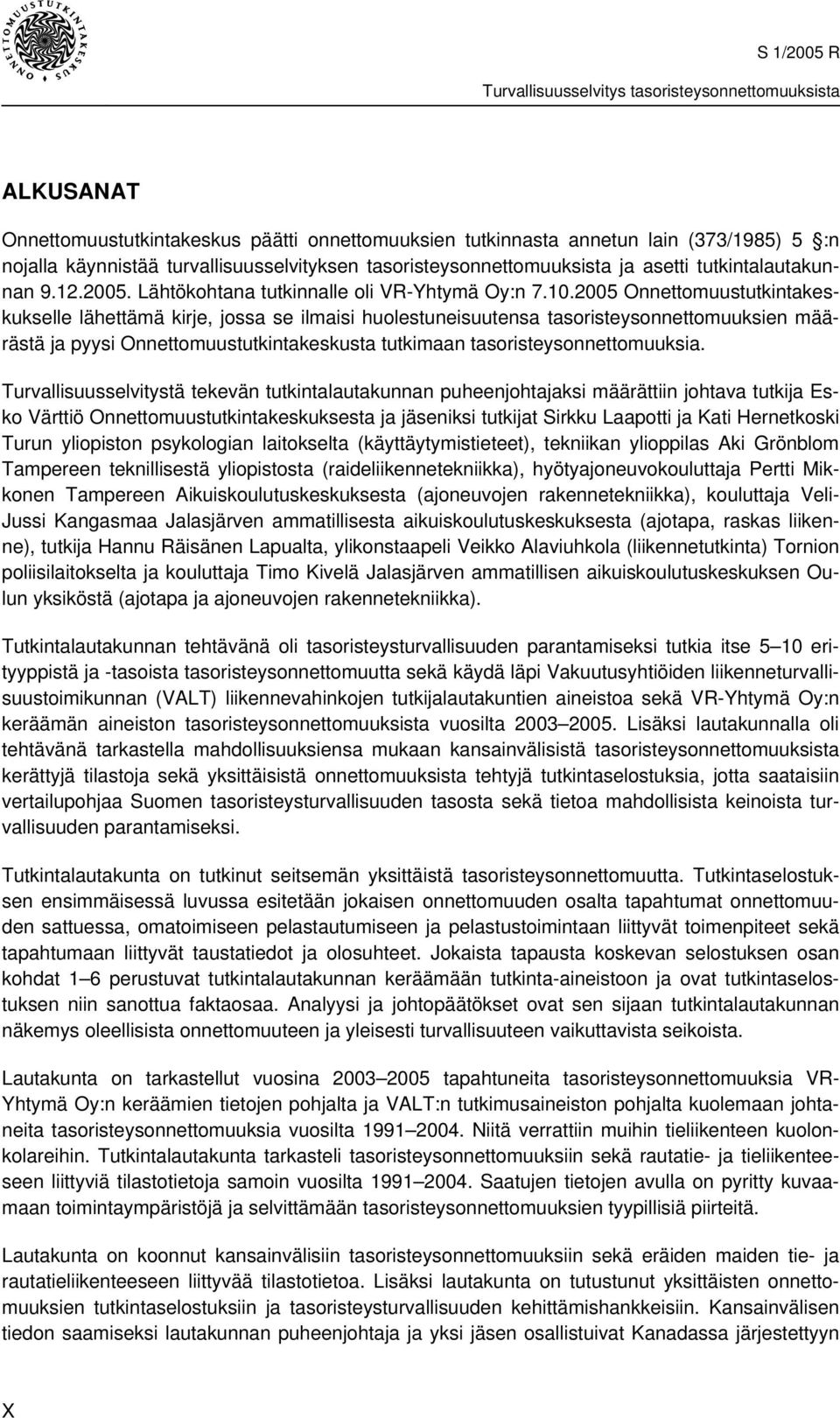 2005 Onnettomuustutkintakeskukselle lähettämä kirje, jossa se ilmaisi huolestuneisuutensa tasoristeysonnettomuuksien määrästä ja pyysi Onnettomuustutkintakeskusta tutkimaan tasoristeysonnettomuuksia.