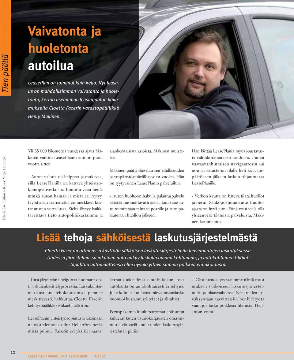Teksti: Sari Laitinen Kuva: Virpi Lehtinen Yli 35 000 kilometriä vuodessa ajava Mäkinen vaihtoi LeasePlanin autoon puoli vuotta sitten.