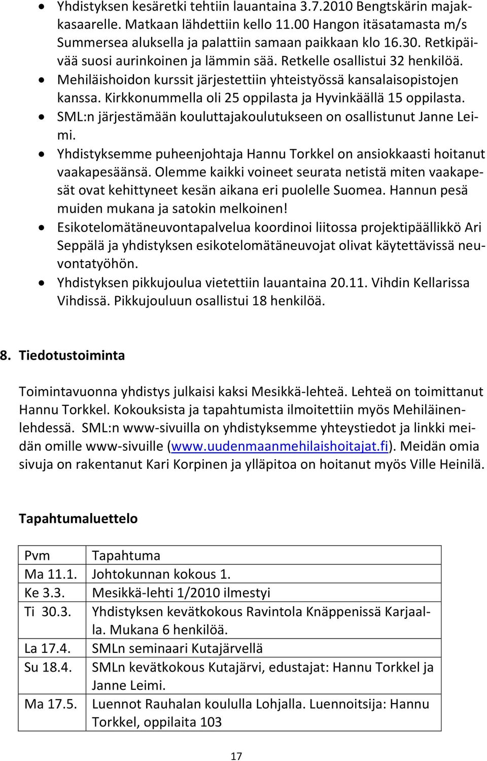 Kirkkonummella oli 25 oppilasta ja Hyvinkäällä 15 oppilasta. SML:n järjestämään kouluttajakoulutukseen on osallistunut Janne Leimi.