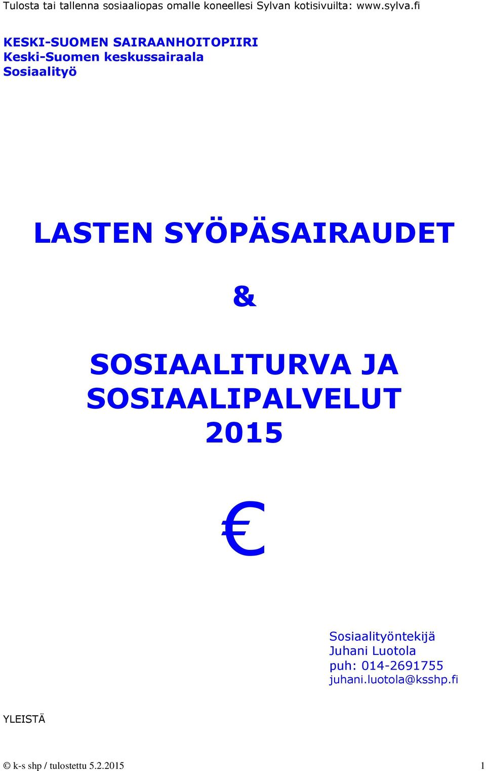 SOSIAALIPALVELUT 2015 Sosiaalityöntekijä Juhani Luotola puh: