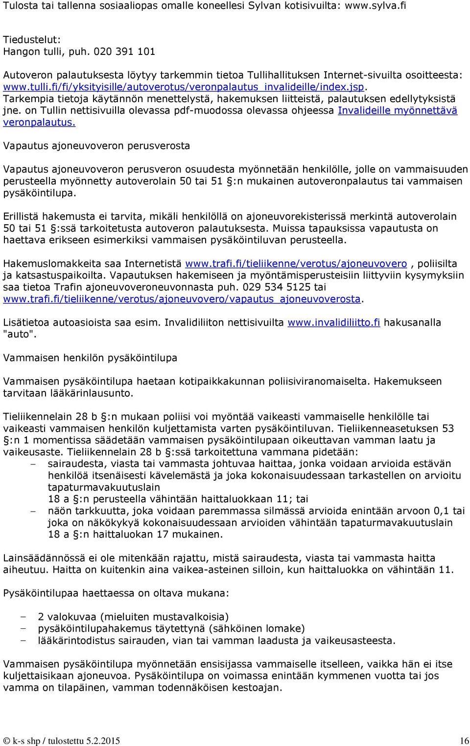 on Tullin nettisivuilla olevassa pdf-muodossa olevassa ohjeessa Invalideille myönnettävä veronpalautus.