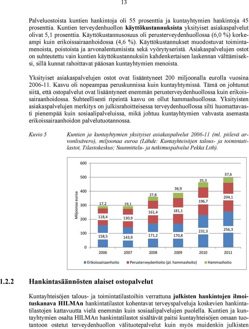 Käyttökustannukset muodostuvat toimintamenoista, poistoista ja arvonalentumisista sekä vyörytyseristä.