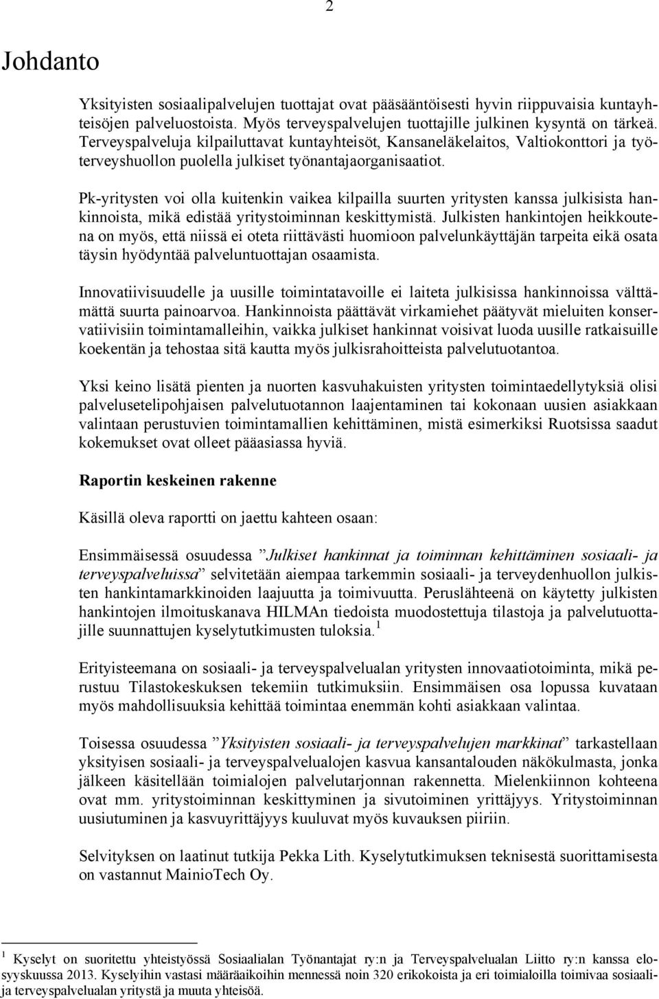 Pk-yritysten voi olla kuitenkin vaikea kilpailla suurten yritysten kanssa julkisista hankinnoista, mikä edistää yritystoiminnan keskittymistä.