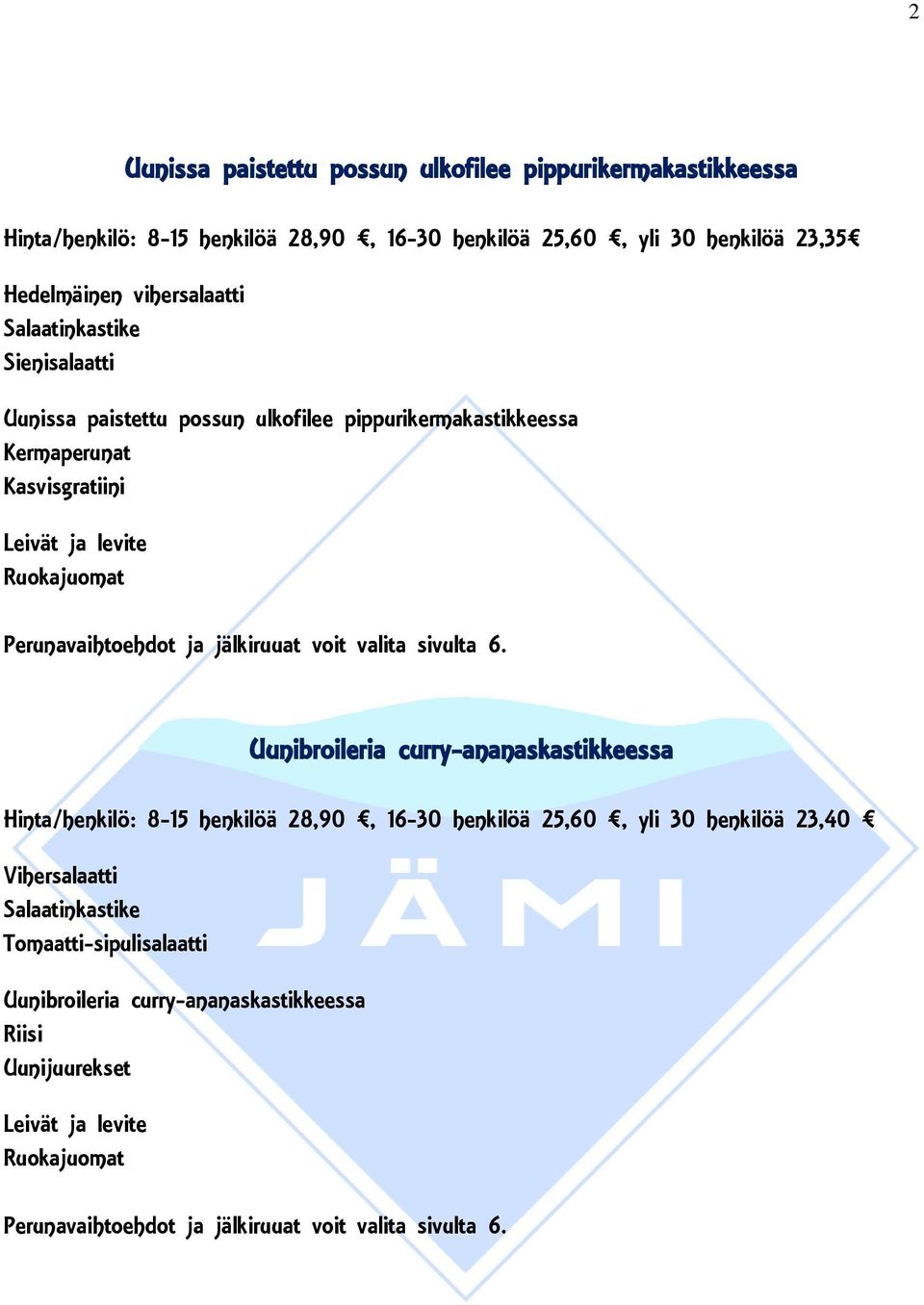 Kermaperunat Kasvisgratiini Uunibroileria curry-ananaskastikkeessa Hinta/henkilö: 8-15 henkilöä 28,90, 16-30