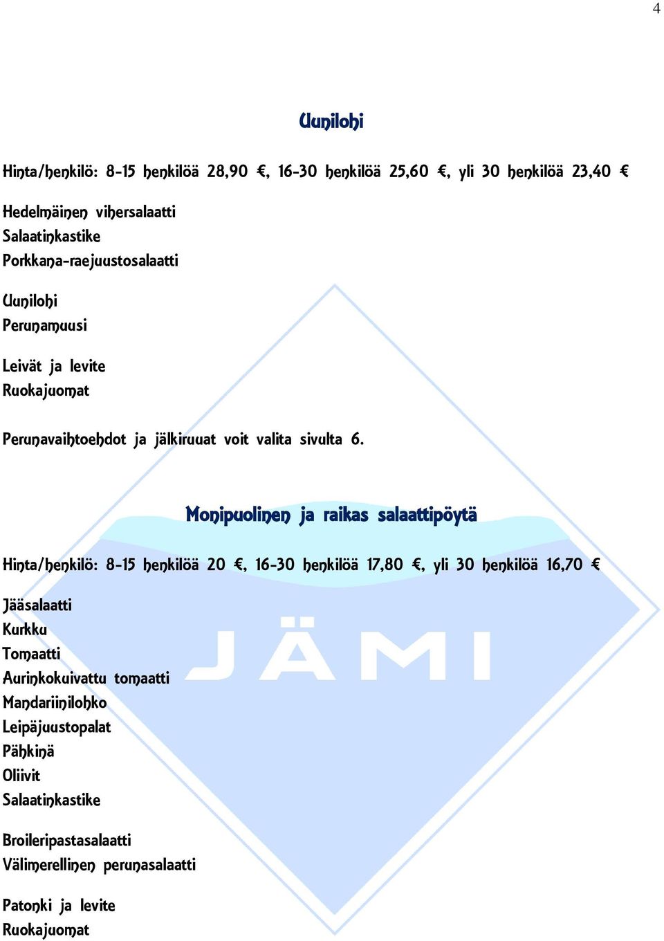 henkilöä 20, 16-30 henkilöä 17,80, yli 30 henkilöä 16,70 Jääsalaatti Kurkku Tomaatti Aurinkokuivattu