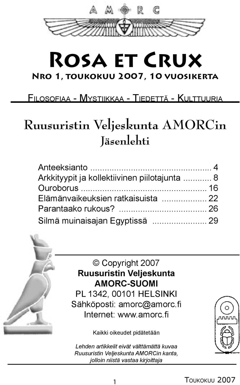 ... 26 Silmä muinaisajan Egyptissä... 29 Copyright 2007 Ruusuristin Veljeskunta AMORC-SUOMI PL 1342, 00101 HELSINKI Sähköposti: amorc@amorc.